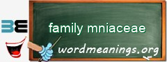 WordMeaning blackboard for family mniaceae